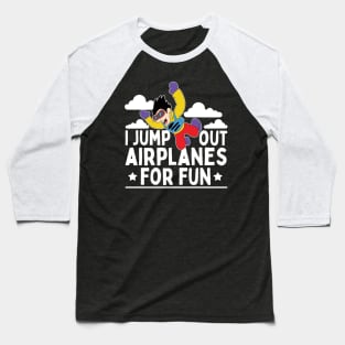 I Jump Out Airplanes For Fun Skydiving Parachuting Gifts Baseball T-Shirt